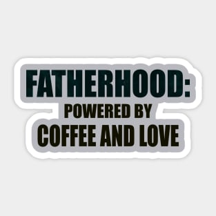 FATHERHOOD: POWERED BY COFFEE AND LOVE Sticker